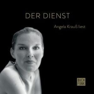 Der Dienst - Angela Krauß liest (ungekürzt), Angela Krauß