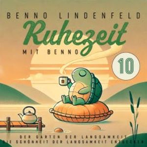 Der Garten der Langsamkeit - Die Schönheit der Langsamkeit entdecken, Benno Lindenfeld