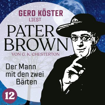 Der Mann mit den zwei Bärten - Gerd Köster liest Pater Brown, Band 12 (Ungekürzt) audiobook, Gilbert Keith Chesterton