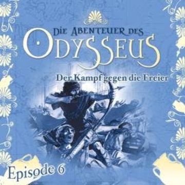 Die Abenteuer des Odysseus, Folge 6: Der Kampf gegen die Freier audiobook, Jürgen Knop