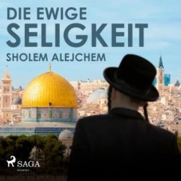 Die ewige Seligkeit (Ungekürzt) audiobook, Sholem Alejchem