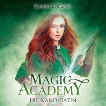 Die Kandidatin - Magic Academy, Band 3 (ungekürzt) audiobook, Rachel E. Carter