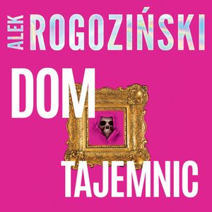 Dom tajemnic, Alek Rogoziński