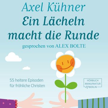 Ein Lächeln macht die Runde - 55 heitere Episoden für fröhliche Christen (ungekürzt) audiobook, Axel Kühner
