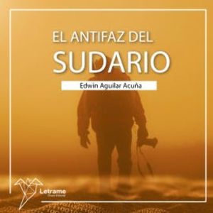 El antifaz del sudario, Edwin Aguilar Acuña