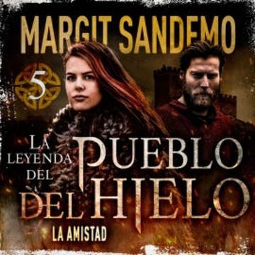 El Pueblo del Hielo 5 - La amistad audiobook, Margit Sandemo