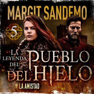 El Pueblo del Hielo 5 - La amistad, Margit Sandemo