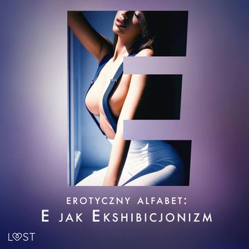 Erotyczny alfabet: E jak Ekshibicjonizm - zbiór opowiadań audiobook, Annah Viki M., B. J. Hermansson, Catrina Curant, Fabien Dumaître, Victoria Pazdzierny