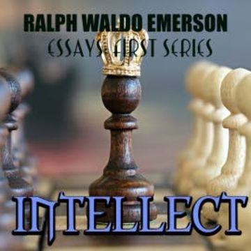 Essays: First Series. Intellect audiobook, Ralph Waldo Emerson