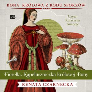 Fiorella. Kapeluszniczka królowej Bony. Tom 6, Renata Czarnecka