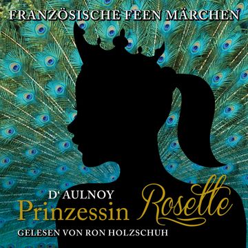 Französische Feen Märchen: Prinzessin Rosette audiobook, D'Aulnoy