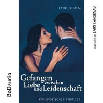 Gefangen zwischen Liebe und Leidenschaft (Ungekürzt) audiobook, Patrick Salm