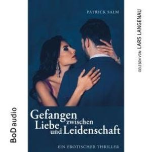 Gefangen zwischen Liebe und Leidenschaft (Ungekürzt), Patrick Salm
