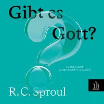 Gibt es Gott? audiobook, R.C. Sproul