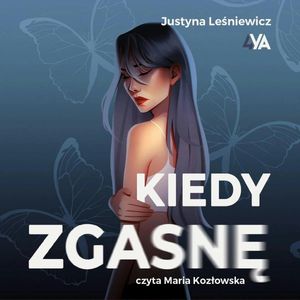 Kiedy zgasnę, Justyna Lesniewicz