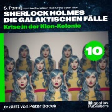 Krise in der Klon-Kolonie (Sherlock Holmes - Die galaktischen Fälle, Folge 10) audiobook, Sir Arthur Conan Doyle