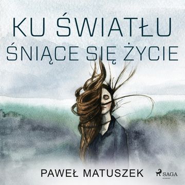 Ku światłu śniące się życie audiobook, Paweł Matuszek