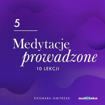 Medytacje prowadzone 5. Obfitość finansowa – jak ją przyciągnąć?, Dagmara Gmitrzak
