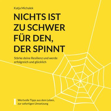 Nichts ist zu schwer für den, der spinnt - Stärke deine Resilienz und werde erfolgreich und glücklich (ungekürzt) audiobook, Katja Michalek