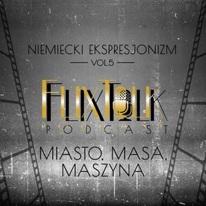 Niemiecki ekspresjonizm vol. 5: Miasto, masa, maszyna, #FlixTalk - podcast filmowy