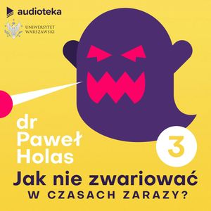 Jak nie zwariować w czasach zarazy. Odcinek 3. Strach, obawy i lęki, dr Paweł Holas