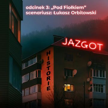 Jazgot. Sezon 2. Odcinek 3: Pod Fiołkiem audiobook, Igor Brejdygant, Katarzyna Puzyńska, Łukasz Orbitowski, Marcel Woźniak, zespół autorów