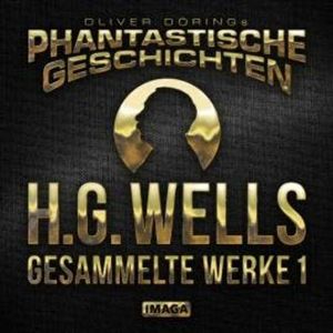 Phantastische Geschichten, H.G.Wells - Gesammelte Werke 1, H.G.Wells, Oliver Döring