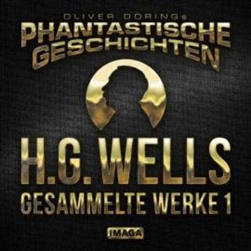 Phantastische Geschichten, H.G.Wells - Gesammelte Werke 1 audiobook, H.G.Wells, Oliver Döring