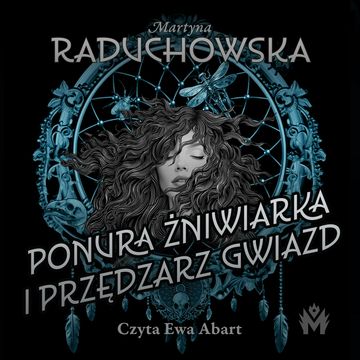Ponura żniwiarka i przędzarz gwiazd audiobook, Martyna Raduchowska