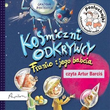 Posłuchajki. Kosmiczni odkrywcy. Franio i jego babcia audiobook, Grażyna Bąkiewicz