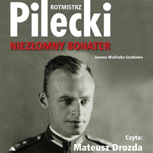 Rotmistrz Pilecki. Niezłomny bohater, Joanna Wieliczka-Szarkowa