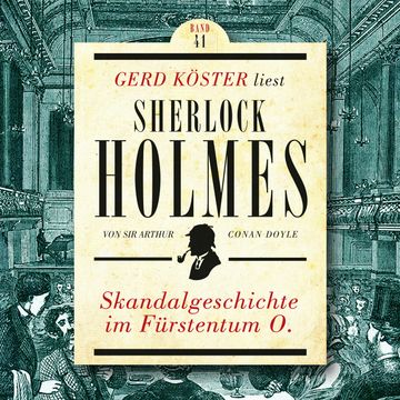 Skandalgeschichte im Fürstentum O. - Gerd Köster liest Sherlock Holmes, Band 41 (Ungekürzt) audiobook, Sir Arthur Conan Doyle