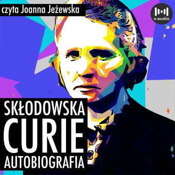 Skłodowska-Curie. Autobiografia audiobook, Maria Skłodowska-Curie