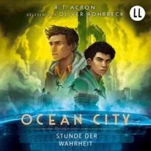 Stunde der Wahrheit - Ocean City, Teil 3 (Ungekürzt), R. T. Acron