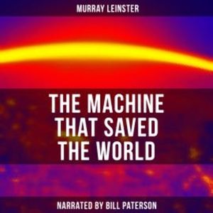 The Machine that Saved the World, Murray Leinster