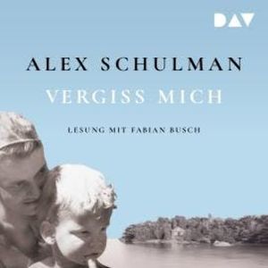 Vergiss mich (Ungekürzt), Alex Schulman