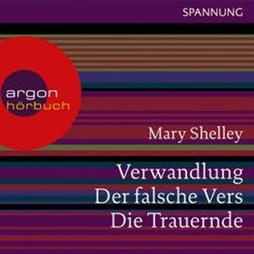 Verwandlung / Der falsche Vers / Die Trauernde audiobook, Mary Shelley