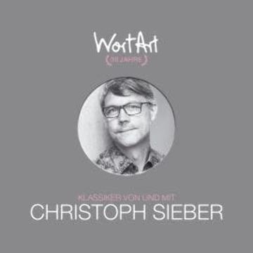 30 Jahre WortArt - Klassiker von und mit Christoph Sieber audiobook, Christoph Sieber