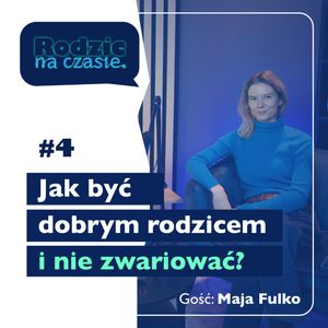 #4 Jak być dobrym rodzicem i nie zwariować? Rozmowa z Mają Fulko, Sylwia Wilczyńska