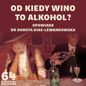 #64 Alkohol i kultura picia, czyli komu, co i ile było wolno | dr Dorota Dias-Lewandowska, Karolina Głowacka
