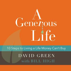 A Generous Life - 10 Steps to Living a Life Money Can't Buy, Bill High, David Green