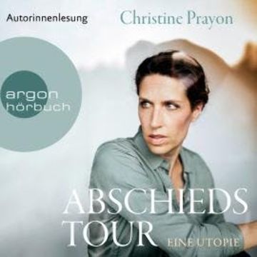 Abschiedstour - Eine Utopie (Ungekürzte Autorinnenlesung) audiobook, Christine Prayon