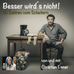 Besser wird´s nicht - 16 Satiren vom Scheitern, Christian Enner