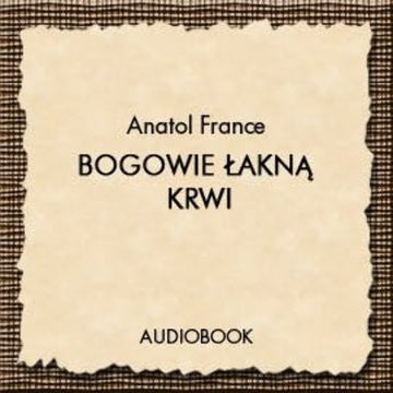 Bogowie łakną krwi audiobook, Anatol France