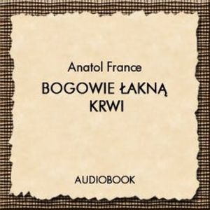 Bogowie łakną krwi, Anatol France
