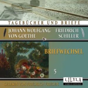 Briefwechsel 5, Johann Wolfgang von Goethe + Friedrich Schiller