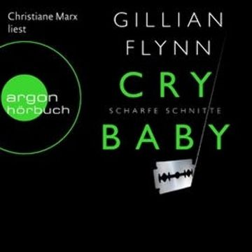 Cry Baby - Scharfe Schnitte audiobook, Gillian Flynn