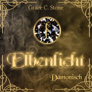 Dämonisch - Elbenlicht, Band 7 (ungekürzt), Grace C. Stone