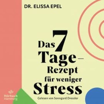 Das 7-Tage-Rezept für weniger Stress audiobook, Elissa Epel