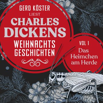 Das Heimchen am Herde - Gerd Köster liest Charles Dickens Weihnachtsgeschichten, Vol 1 (Ungekürzt) audiobook, Charles Dickens, Gerd Köster